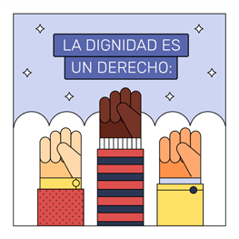 Three raised fists of different skin tones beneath a sign that reads "La dignidad es un derecho.